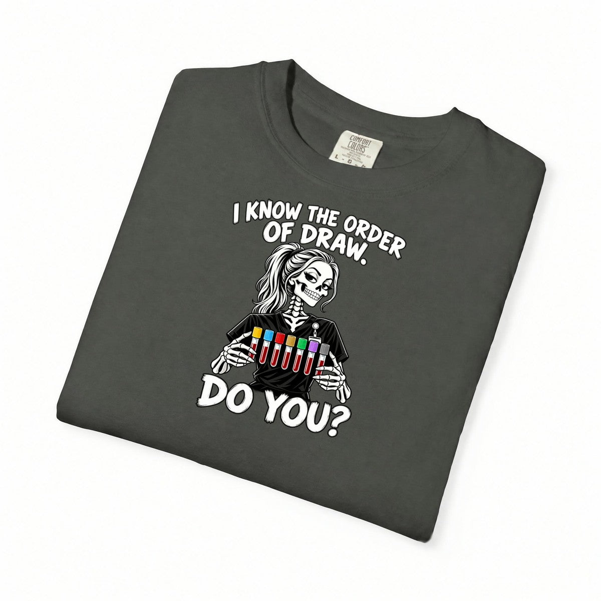I Know the Order of Draw Do You Skeleton Phlebotomist Comfort Colors T-Shirt folded