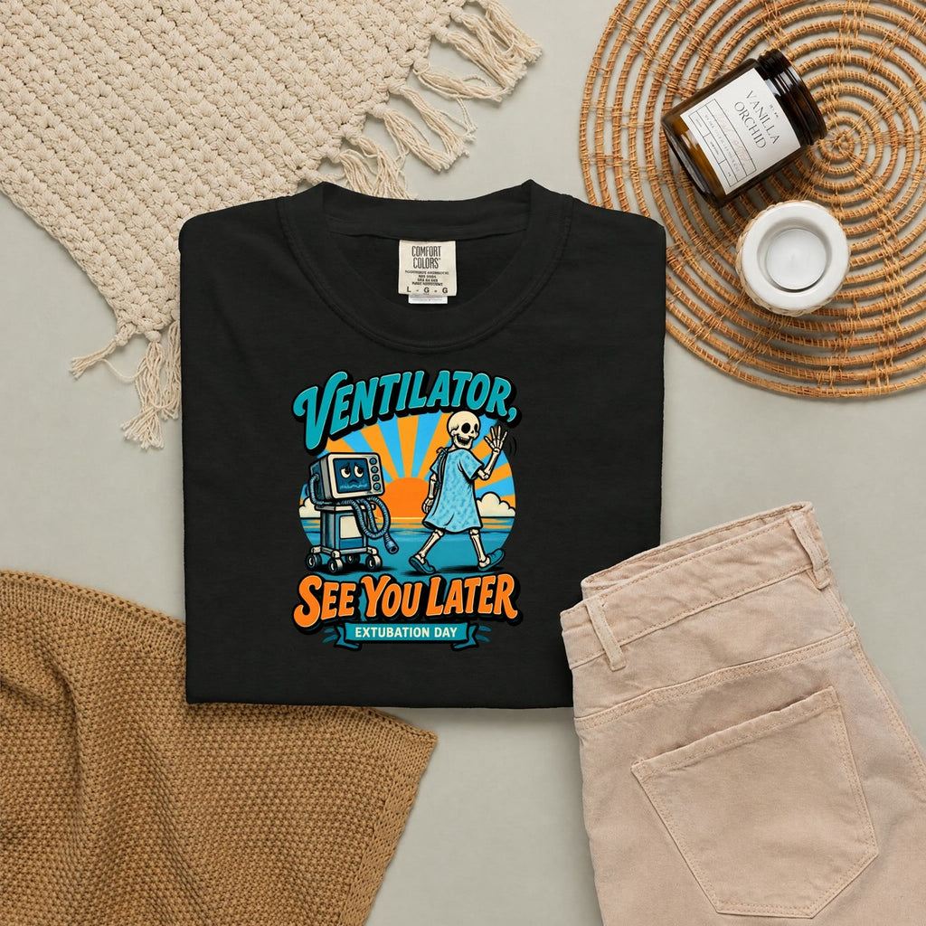 Ventilator See You Later Extubation Day Skeleton Respiratory Therapist Comfort Colors T-Shirt folded