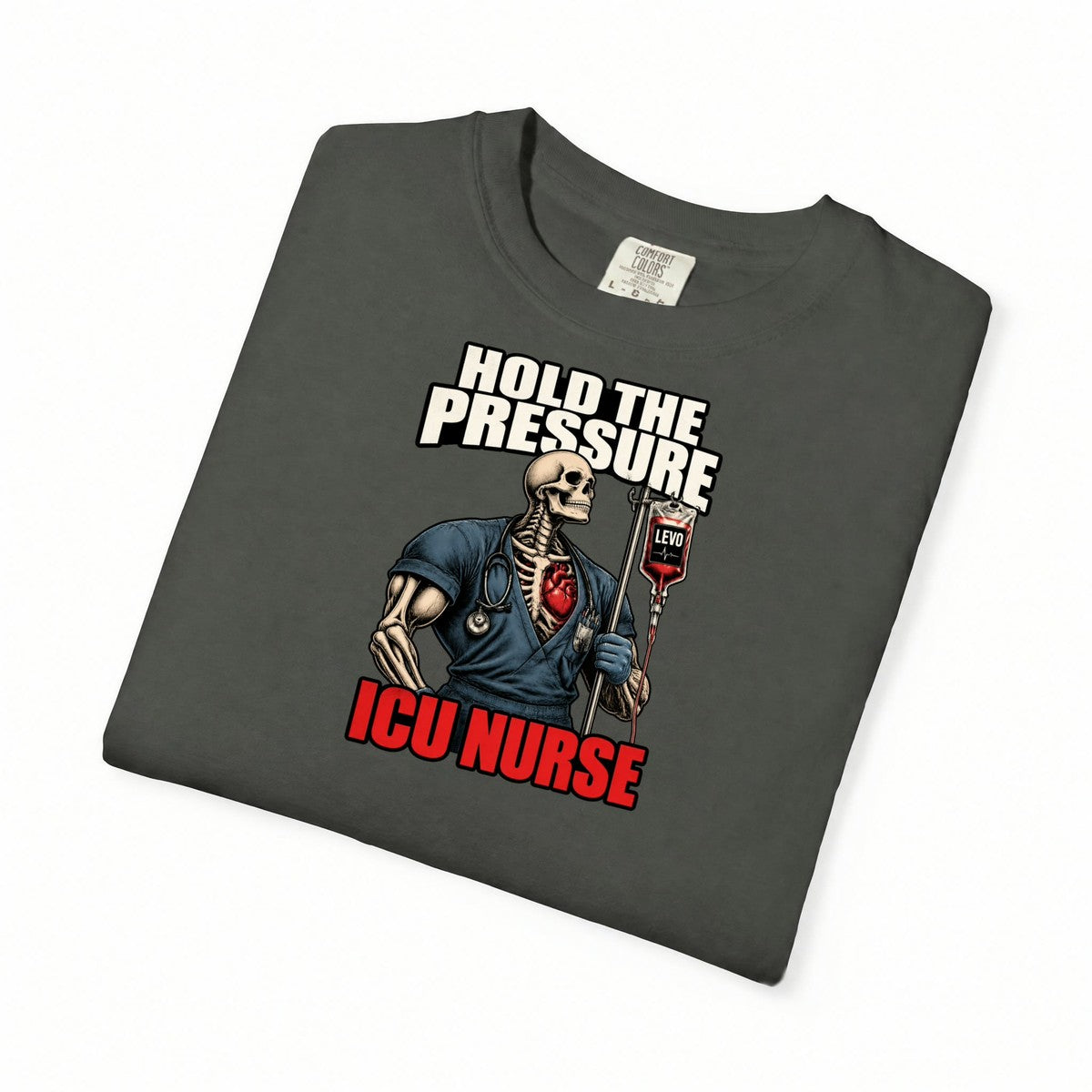 Hold the Pressure Levo Skeleton ICU Nurse Comfort Colors T-Shirt folded