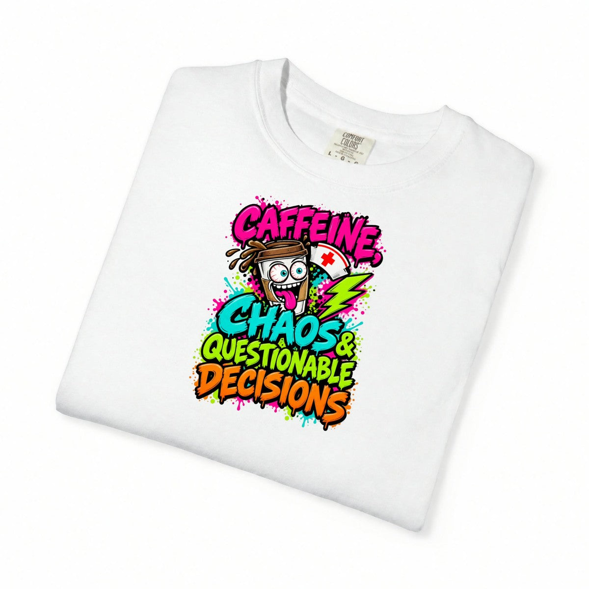 Caffeine Chaos and Questionable Decisions Funny Nurse Comfort Colors T-Shirt folded