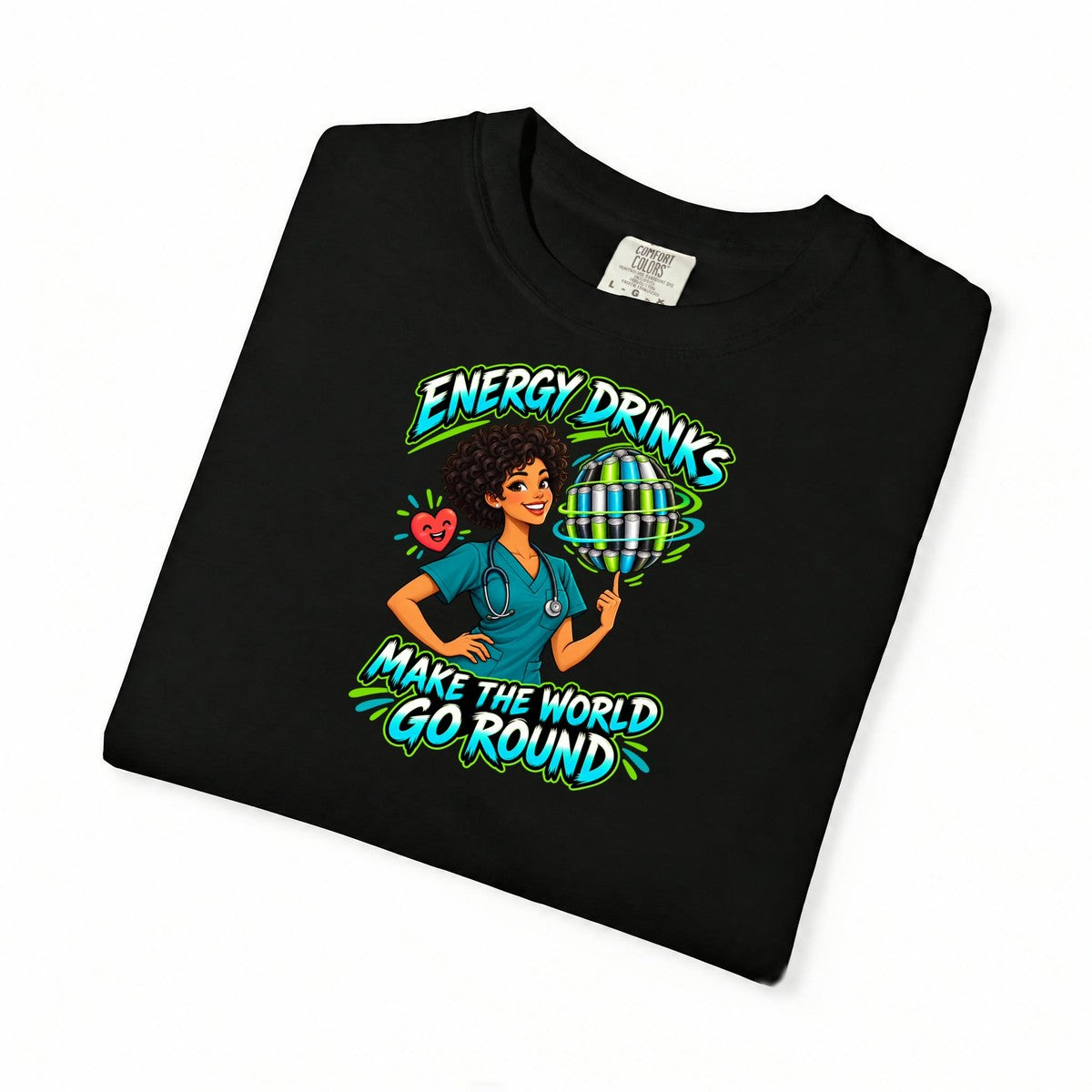Energy Drinks Make the World Go Round Nurse Comfort Colors T-Shirt