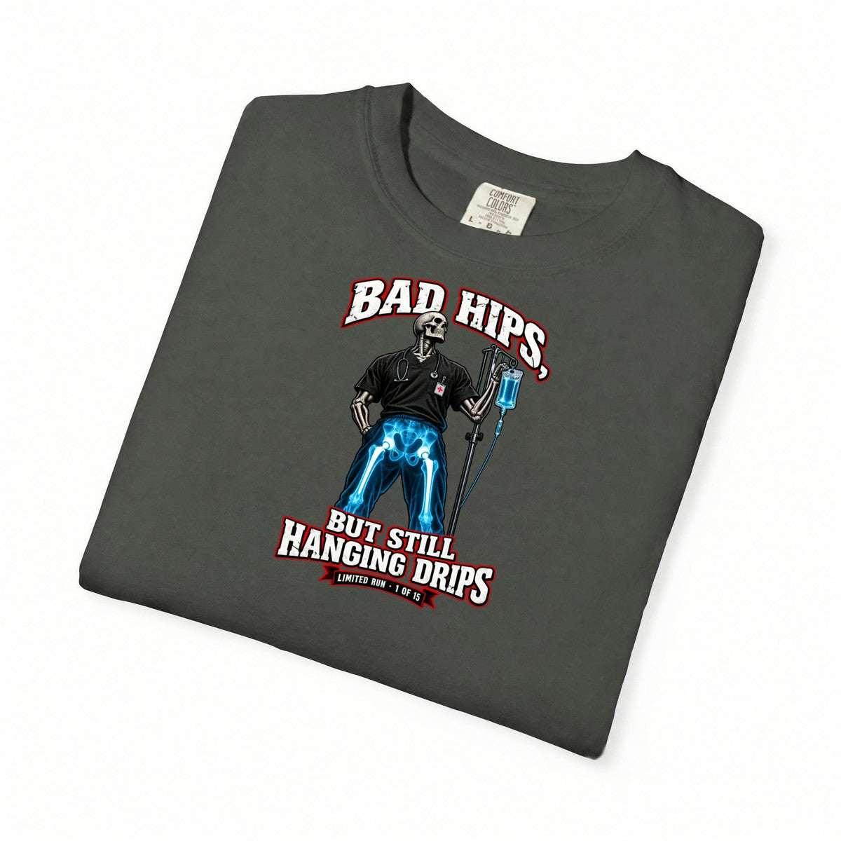 Bad Hips But Still Hanging Drips Hip Replacement X-Ray Skeleton Nurse Limited Edition Comfort Colors T-Shirt folded