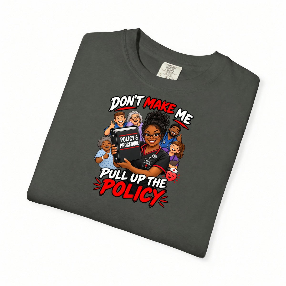 Don't Make Me Pull Up the Policy Nurse Manager Comfort Colors T-Shirt