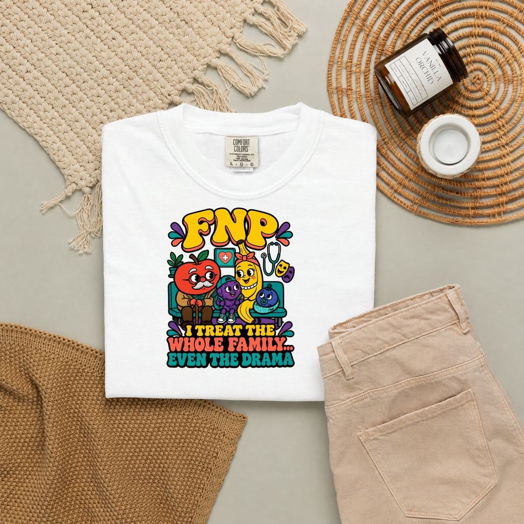 FNP I Treat the Whole Family Even the Drama Funny Family Nurse Practitioner Comfort Colors T-Shirt folded