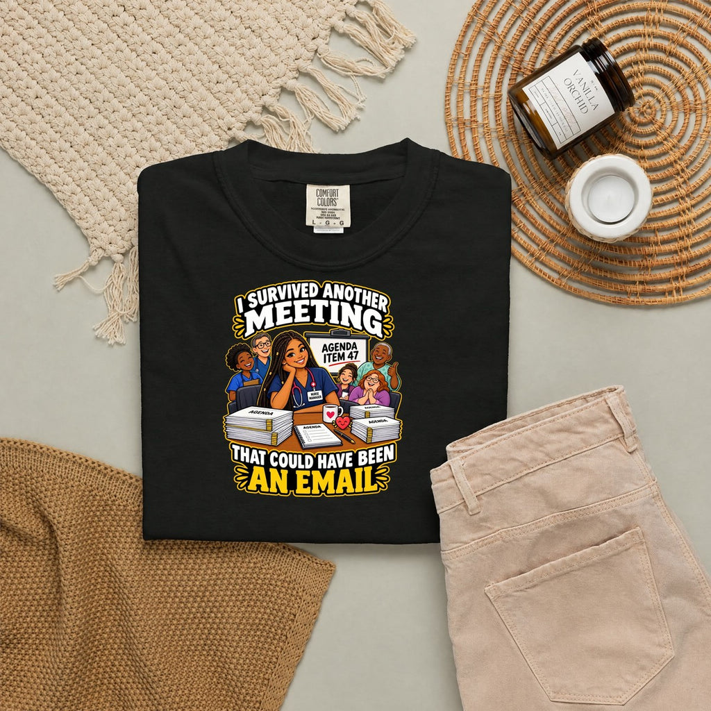 I Survived Another Meeting That Could Have Been an Email Nurse Manager Comfort Colors T-Shirt