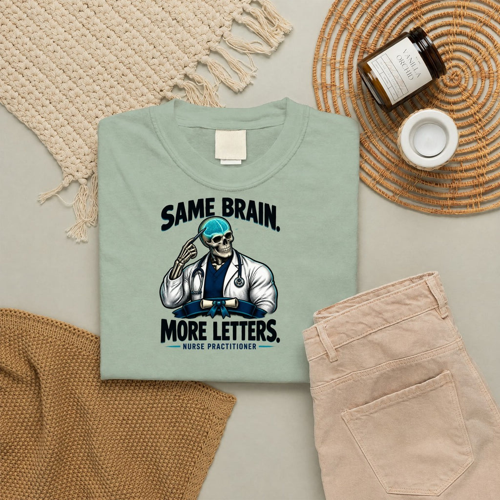Same Brain More Letters Skeleton Nurse Practitioner Comfort Colors T-Shirt folded