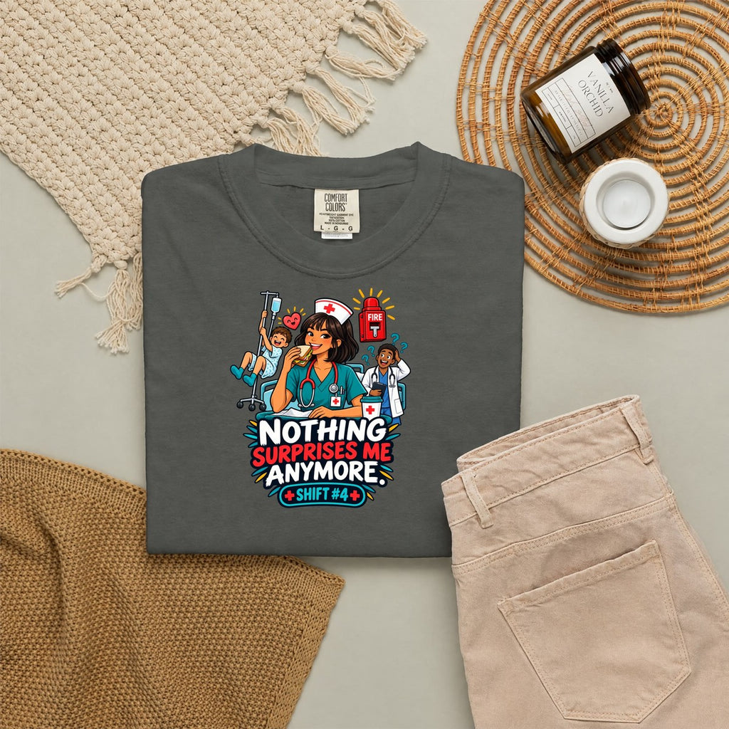 Nothing Surprises Me Anymore Shift 4 Nurse Tee