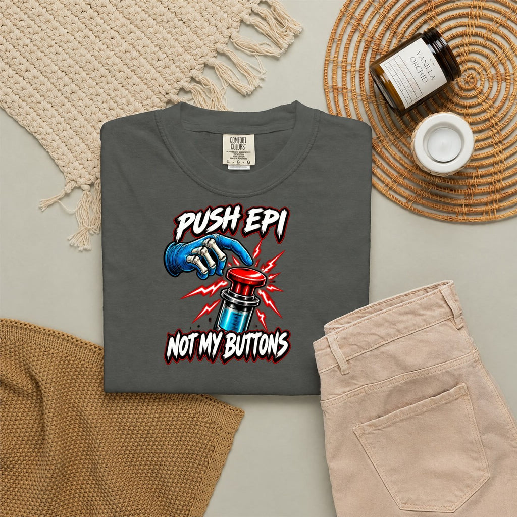 Push Epi Not My Buttons Skeleton ICU Nurse Comfort Colors T-Shirt folded