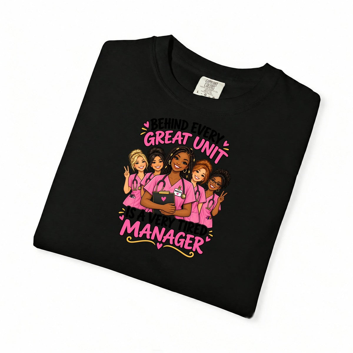 Behind Every Great Unit Is a Very Tired Manager Nurse Comfort Colors T-Shirt (Braids)
