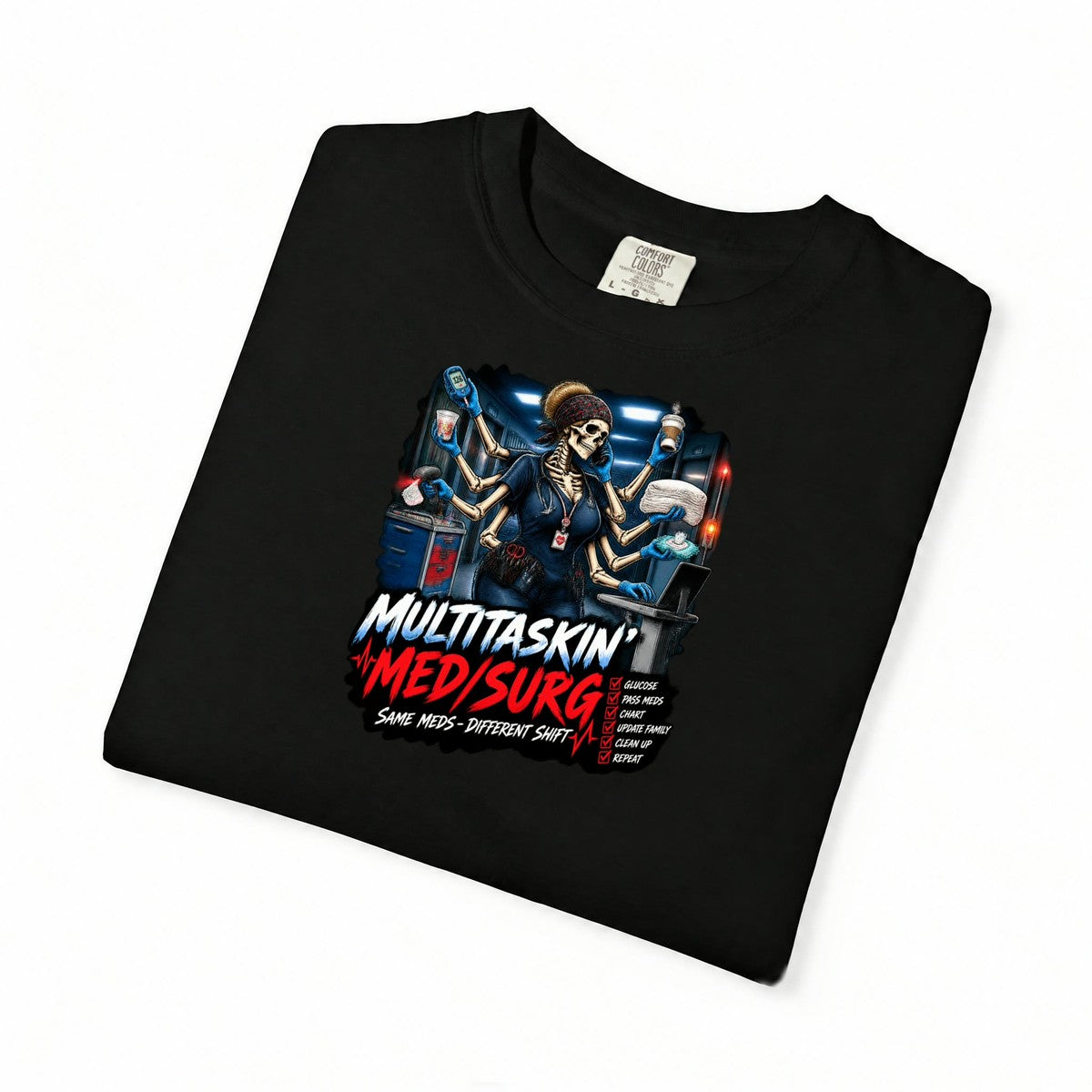 Multitaskin' Med Surg Same Meds Different Shift Skeleton Med Surg Nurse Comfort Colors T-Shirt folded
