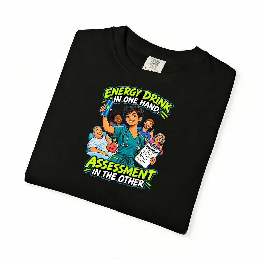 Energy Drink in One Hand Assessment in the Other Nurse Comfort Colors T-Shirt