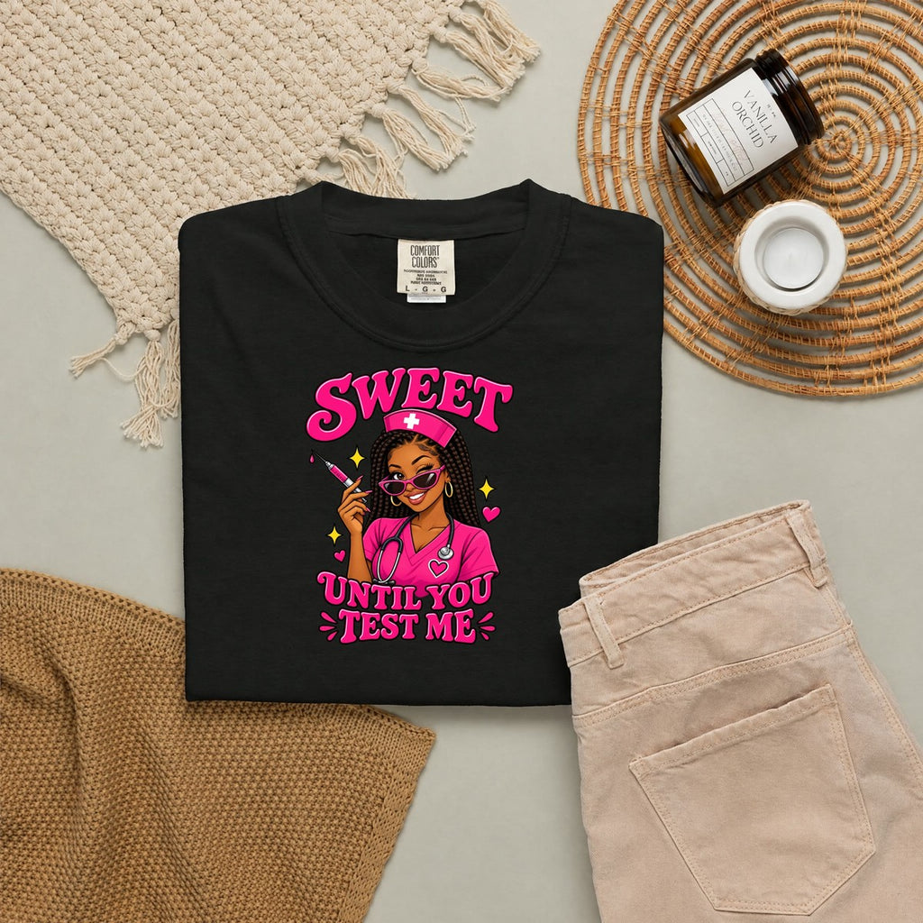 Sweet Until You Test Me Nurse Tee