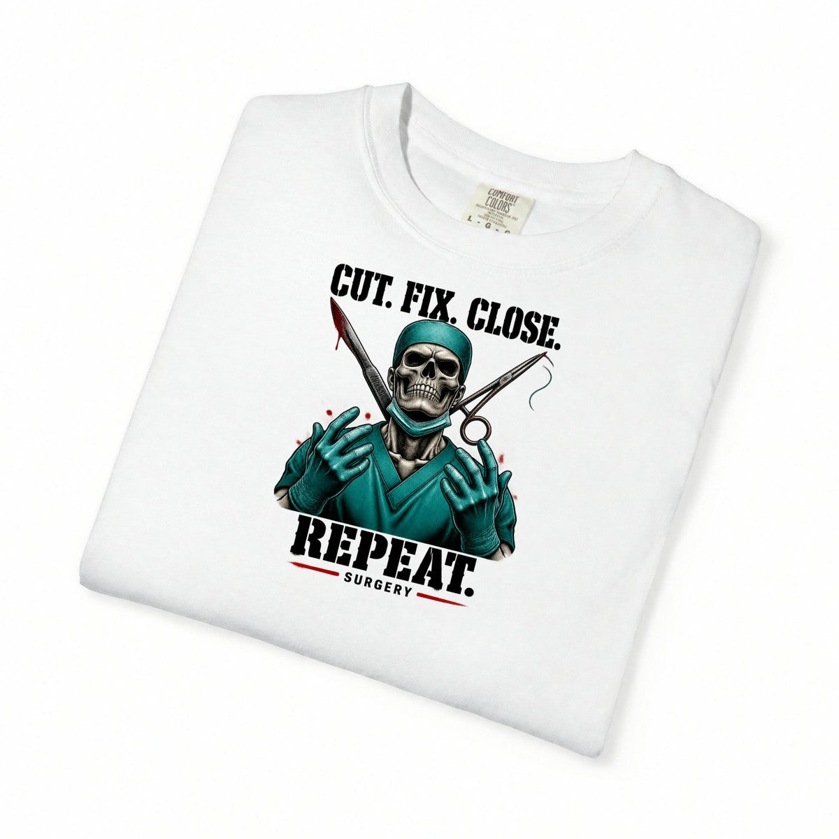 Cut Fix Close Repeat Surgeon Skeleton Doctor Comfort Colors T-Shirt folded