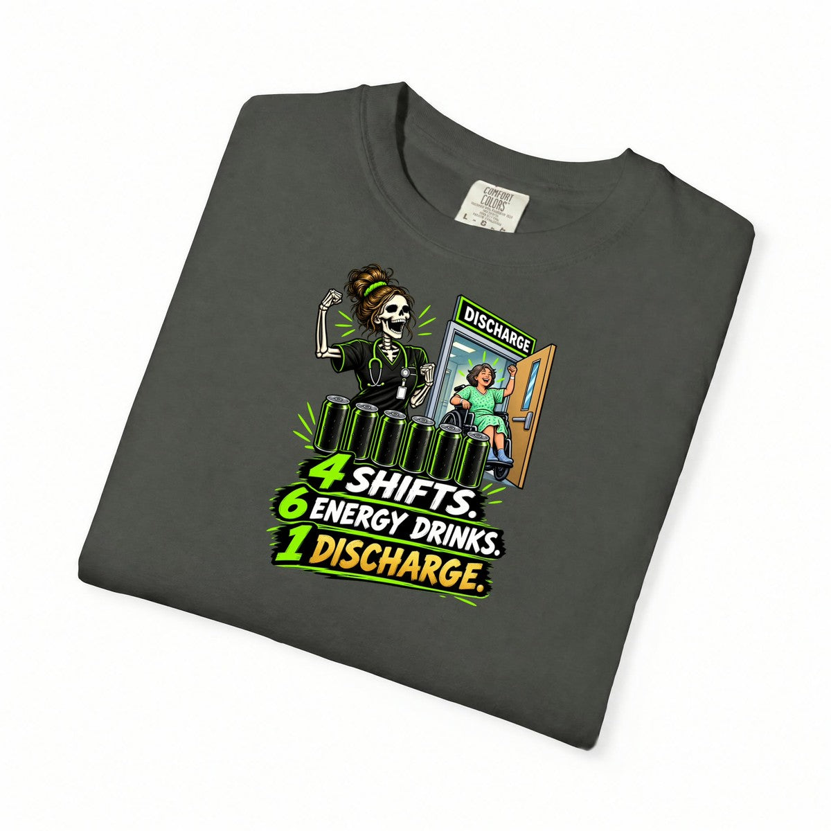 4 Shifts 6 Energy Drinks 1 Discharge Skeleton Nurse Comfort Colors T-Shirt folded