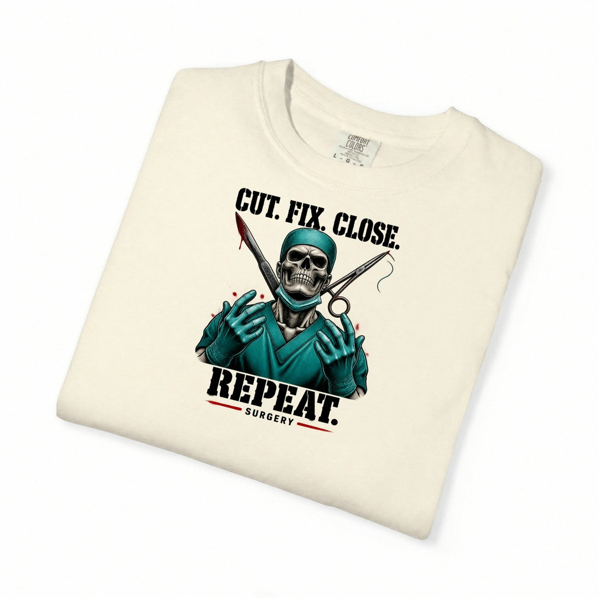 Cut Fix Close Repeat Surgeon Skeleton Doctor Comfort Colors T-Shirt folded
