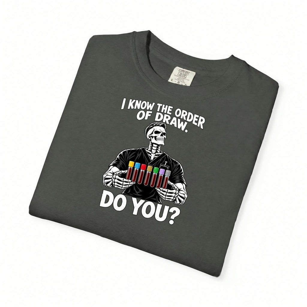 I Know the Order of Draw Do You Male Skeleton Phlebotomist Comfort Colors T-Shirt folded