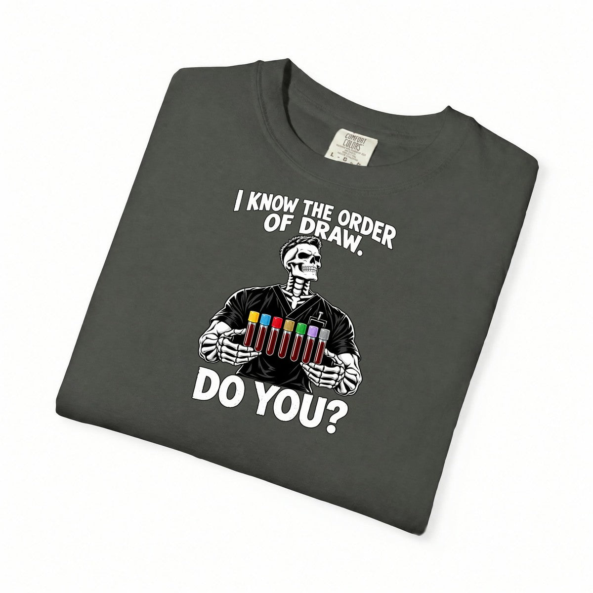 I Know the Order of Draw Do You Male Skeleton Phlebotomist Comfort Colors T-Shirt folded
