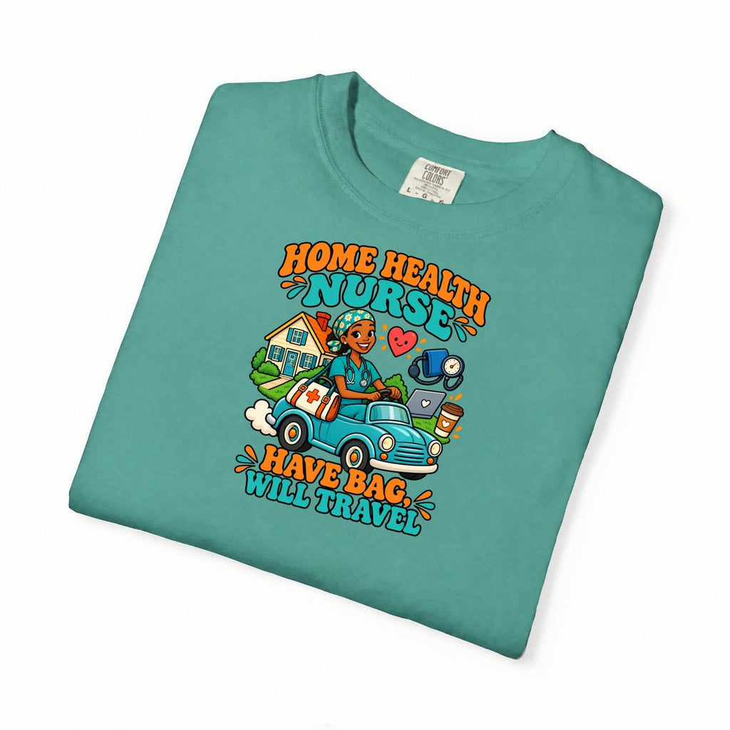 Home Health Nurse Have Bag Will Travel Tee
