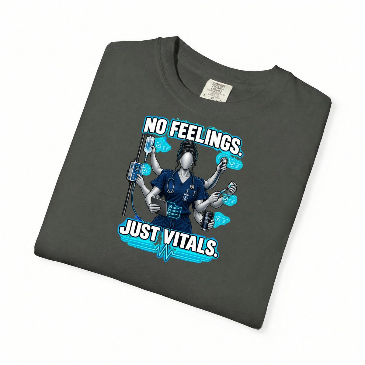No Feelings Just Vitals Multitasking Nurse Comfort Colors T-Shirt folded