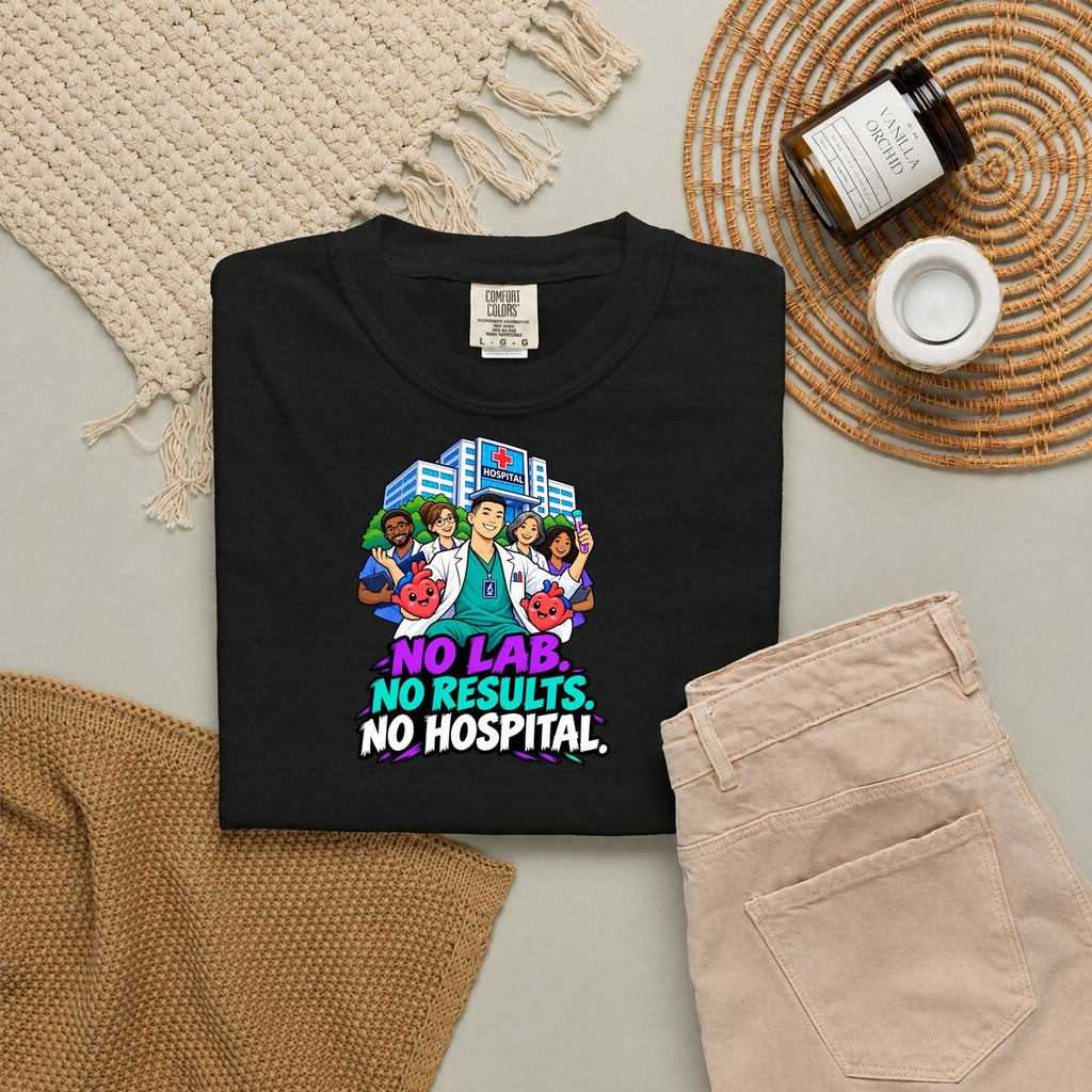 No Lab No Results No Hospital Male Lab Tech Comfort Colors T-Shirt