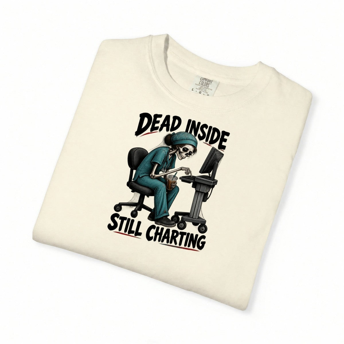 Dead Inside Still Charting Skeleton Funny Nurse Comfort Colors T-Shirt folded