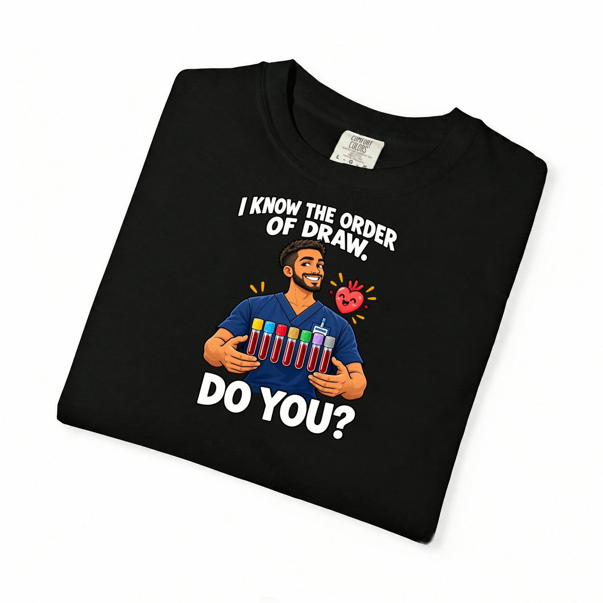 I Know the Order of Draw Do You Male Phlebotomist Comfort Colors T-Shirt