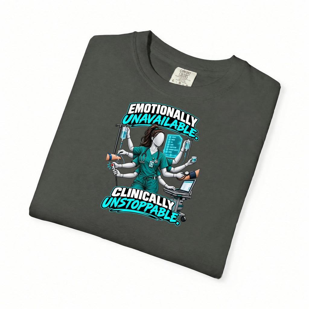 Emotionally Unavailable Clinically Unstoppable Multitasking Nurse Comfort Colors T-Shirt folded