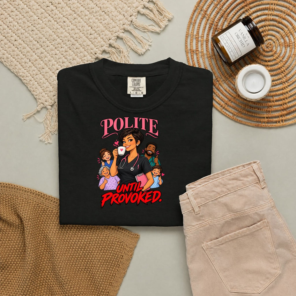Polite Until Provoked Nurse Comfort Colors T-Shirt