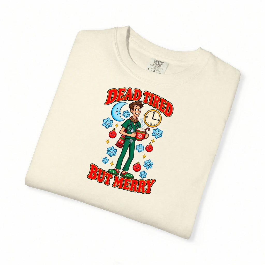 Dead Tired But Merry Night Shift Christmas Comfort Colors T-Shirt