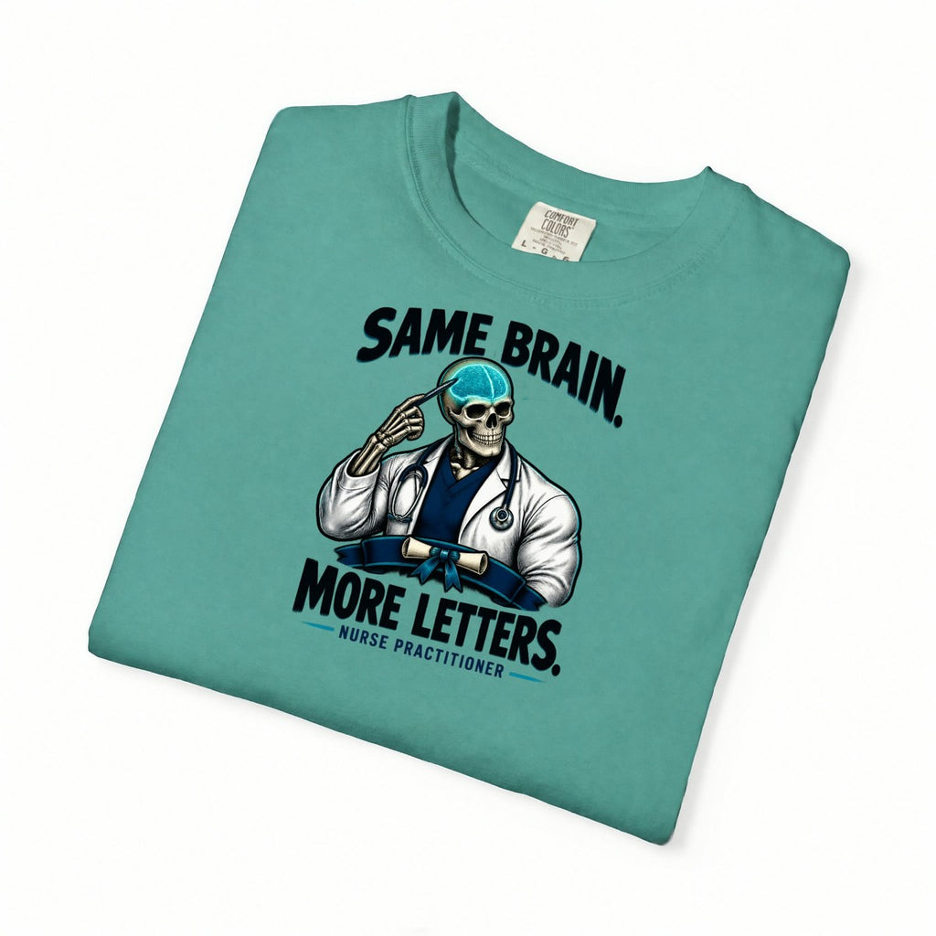 Same Brain More Letters Skeleton Nurse Practitioner Comfort Colors T-Shirt folded