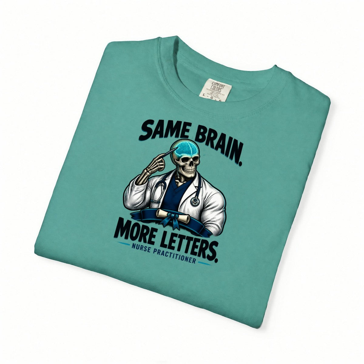 Same Brain More Letters Skeleton Nurse Practitioner Comfort Colors T-Shirt folded
